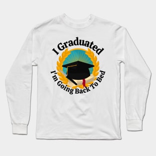 I Graduated Im Going Back To Bed Long Sleeve T-Shirt